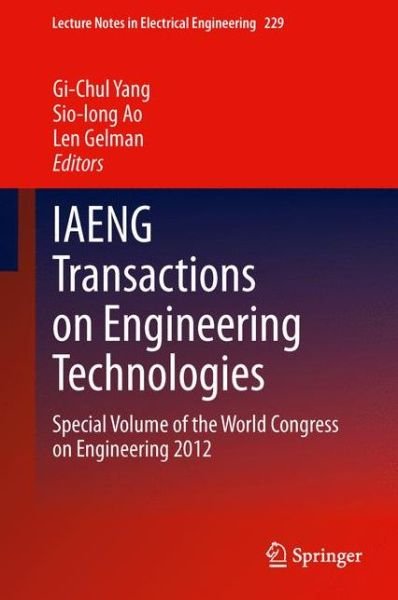 IAENG Transactions on Engineering Technologies: Special Volume of the World Congress on Engineering 2012 - Lecture Notes in Electrical Engineering - Gi-chul Yang - Books - Springer - 9789400761896 - May 22, 2013