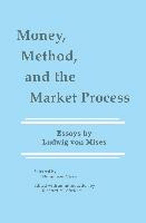 Cover for Ludwig Von Mises · Money, Method, and the Market Process: Essays by Ludwig von Mises (Taschenbuch) [Softcover reprint of the original 1st ed. 1990 edition] (2011)