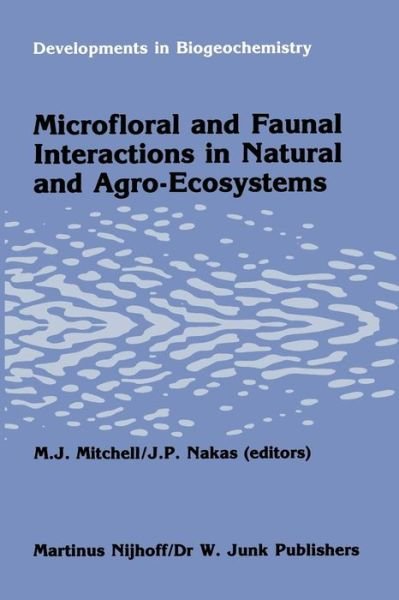 M J Mitchell · Microfloral and faunal interactions in natural and agro-ecosystems - Developments in Biogeochemistry (Paperback Book) [Softcover reprint of the original 1st ed. 1986 edition] (2011)