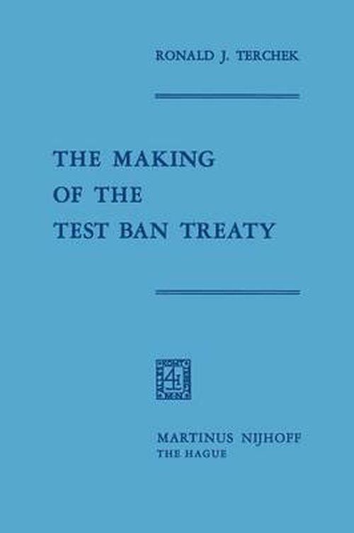 The Making of the Test Ban Treaty - Ronald J. Terchek - Libros - Springer - 9789401186896 - 1970