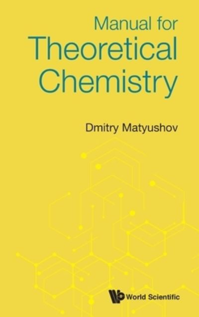 Cover for Matyushov, Dmitry (Arizona State Univ, Usa) · Manual For Theoretical Chemistry (Hardcover Book) (2021)