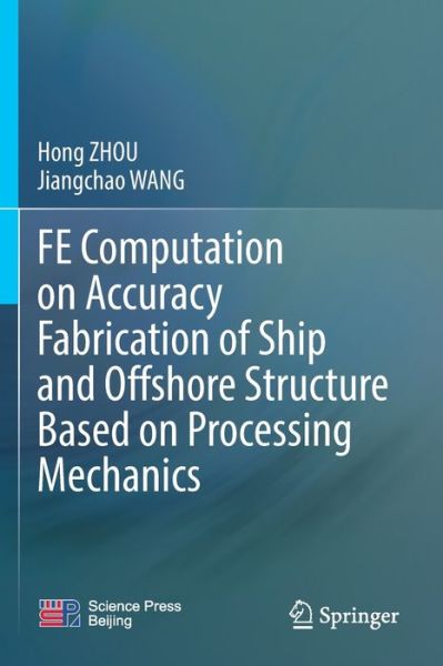 Cover for Hong ZHOU · FE Computation on Accuracy Fabrication of Ship and Offshore Structure Based on Processing Mechanics (Paperback Bog) [2021 edition] (2022)