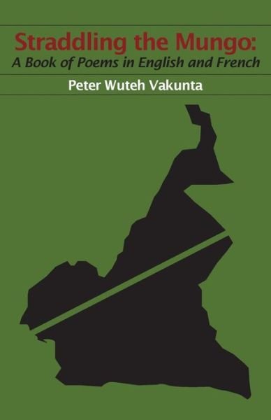 Cover for Peter Wuteh Vakunta · Straddling the Mungo: a Book of Poems in English and French (Paperback Bog) [Bilingual edition] (2009)