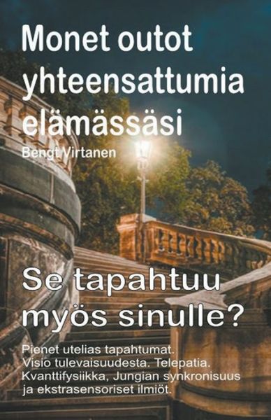 Cover for Bengt Virtanen · Monet outot yhteensattumia elamassasi. Pienet utelias tapahtumat. Visio tulevaisuudesta. Telepatia. Se tapahtuu myoes sinulle? (Paperback Book) (2020)