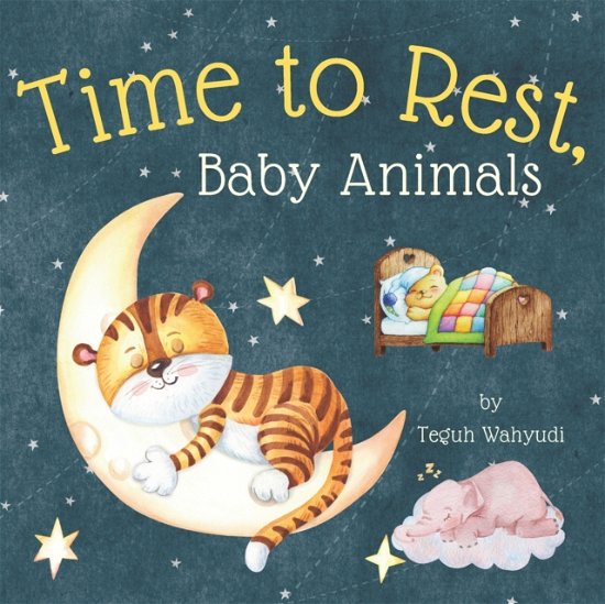 Cover for Teguh Wahyudi · Time to Rest, Baby Animals: A Bedtime Story Book for Kids Ages 3-5 with Cute Watercolor Pictures (Paperback Book) (2022)