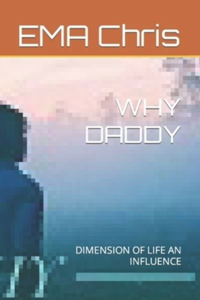 Cover for Ema Chris · Why Daddy: Dimension of Life an Influence (Paperback Bog) (2021)