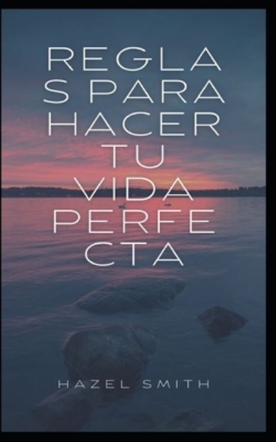 Cover for Hazel Smith · Reglas para hacer tu vida perfecta (Paperback Book) (2021)