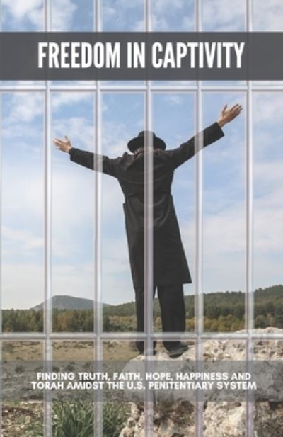 Cover for Matisyahu Manin · Freedom in Captivity: Finding Truth, Faith, Hope, Happiness, and Torah in the U.S. Penitentiary System (Paperback Book) (2021)