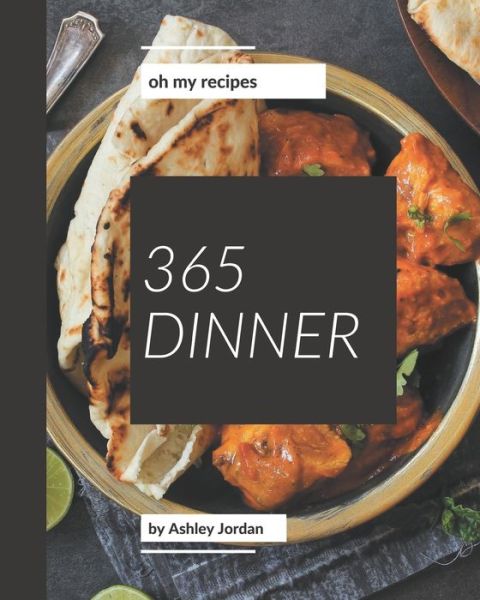 Cover for Ashley Jordan · Oh My 365 Dinner Recipes (Paperback Book) (2020)