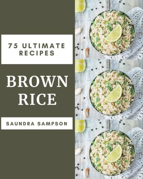 Cover for Saundra Sampson · 75 Ultimate Brown Rice Recipes (Paperback Book) (2020)