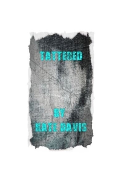 Tattered - Kate Davis Poetry - Livros - Independently Published - 9798585624896 - 23 de dezembro de 2020