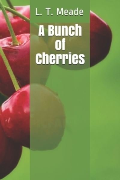 Cover for L T Meade · A Bunch of Cherries (Taschenbuch) (2020)