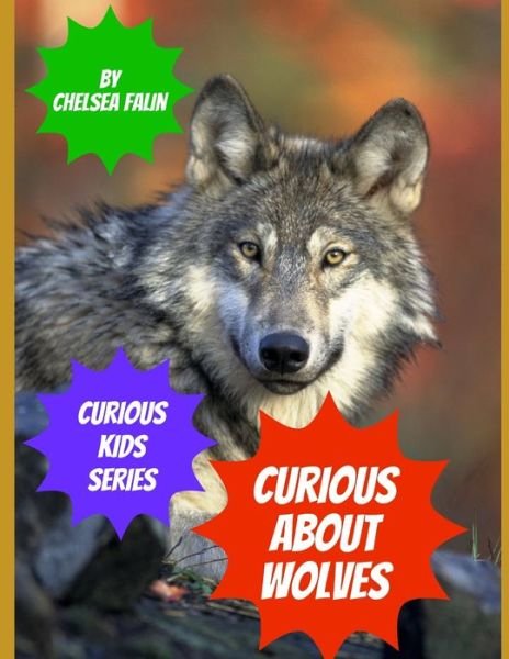 Curious About Wolves - Chelsea Falin - Libros - Independently Published - 9798664275896 - 15 de julio de 2020