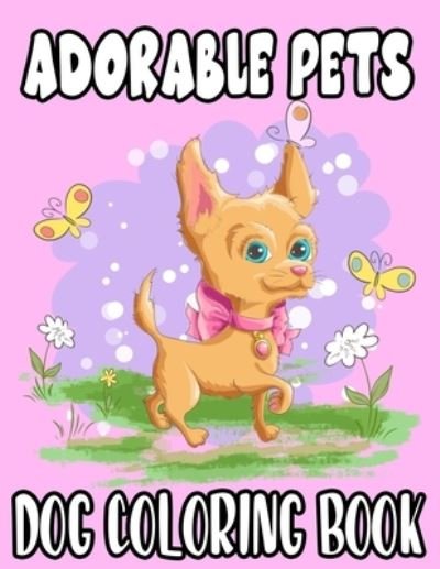 Adorable Pets Dog Coloring Book - Bailey Browning - Bøger - Independently Published - 9798694058896 - 5. oktober 2020