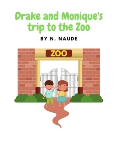 Cover for N Naude · Drake and Monique's trip to the Zoo (Pocketbok) (2021)