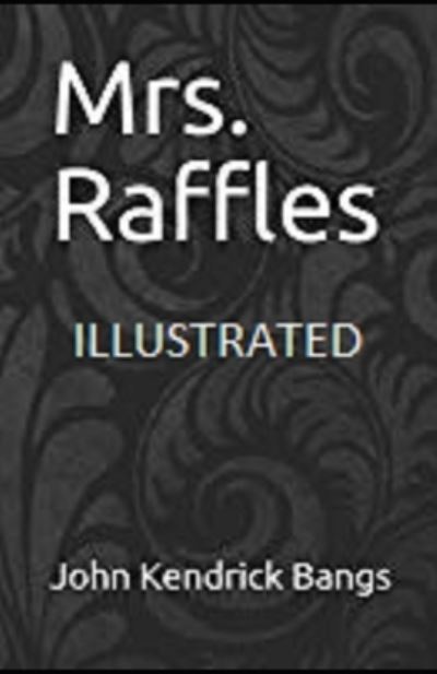 Mrs. Raffles Illustrated - John Kendrick Bangs - Books - Independently Published - 9798738075896 - April 14, 2021