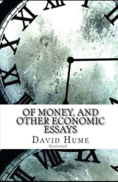 Of Money, and Other Economic Essays illustrated - David Hume - Libros - Independently Published - 9798745187896 - 27 de abril de 2021