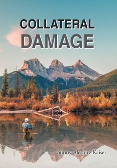 Cover for Sunny Aleshire Kaiser · Collateral Damage (Hardcover Book) (2022)