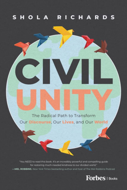 Cover for Shola Richards · Civil Unity: The Radical Path to Transform Our Discourse, Our Lives, and Our World (Hardcover Book) (2024)