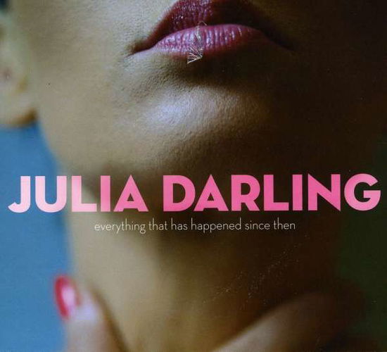 Cover for Julia Darling · Everything That Has Happened Since then (CD) (2011)