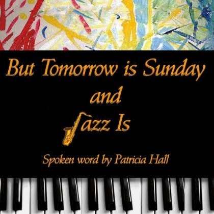 Cover for Patricia Hall · But Tomorrow is Sunday / Jazz is (CD) (2013)