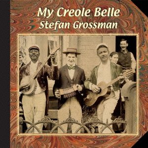 Cover for Stefan Grossman · My Creole Belle (CD) [Japan Import edition] (2012)