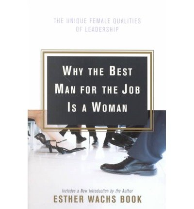 Cover for Esther Wachs Book · Why the Best Man for the Job is a Woman: the Unique Female Qualities of Leadership (Paperback Bog) (2001)