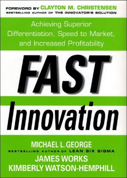Fast Innovation: Achieving Superior Differentiation, Speed to Market, and Increased Profitability - George Michael - Bücher - McGraw-Hill Education - Europe - 9780071457897 - 16. Juli 2005
