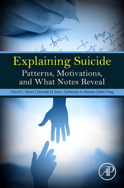 Explaining Suicide: Patterns, Motivations, and What Notes Reveal - Cheryl L. Meyer - Bücher - Elsevier Science Publishing Co Inc - 9780128092897 - 4. Januar 2017
