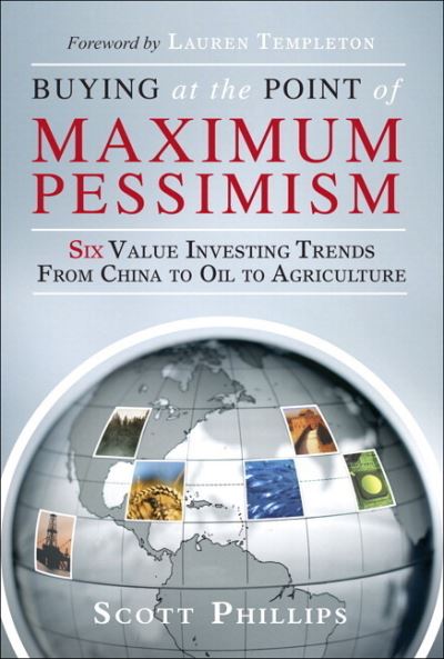 Cover for Scott Phillips · Buying at the Point of Maximum Pessimism: Six Value Investing Trends from China to Oil to Agriculture (paperback) (Paperback Book) (2010)