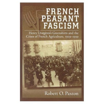 Cover for Paxton, Robert O. (Professor of History, Professor of History, Columbia University, USA) · French Peasant Fascism: Henry Dorgeres' Greenshirts and the Crises of French Agriculture, 1929-1939 (Paperback Book) (1997)