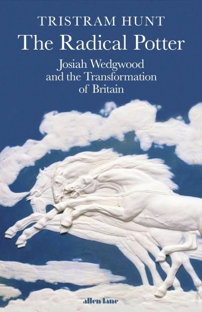 Cover for Tristram Hunt · The Radical Potter: Josiah Wedgwood and the Transformation of Britain (Hardcover bog) (2021)