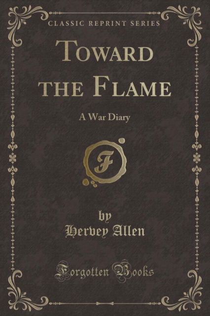 Cover for Hervey Allen · Toward the Flame : A War Diary (Classic Reprint) (Paperback Book) (2018)