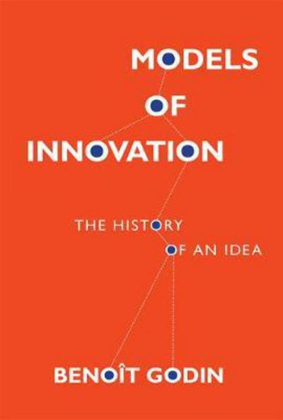 Cover for Godin, Benoit (Professor, INRS (Montreal)) · Models of Innovation: The History of an Idea - Inside Technology (Hardcover Book) (2017)