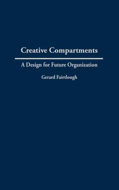 Cover for Gerard Fairtlough · Creative Compartments: A Design for Future Organization (Gebundenes Buch) (1994)