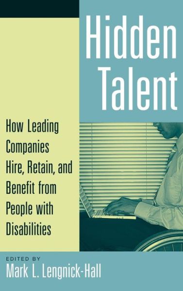 Cover for Mark L Lengnick-hall · Hidden Talent: How Leading Companies Hire, Retain, and Benefit from People with Disabilities (Hardcover Book) (2007)