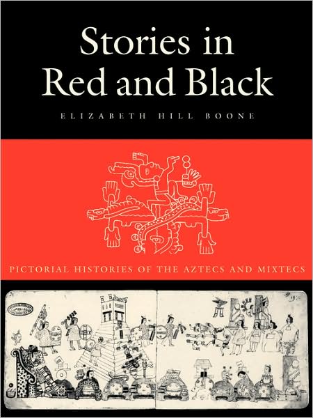 Cover for Elizabeth Hill Boone · Stories in Red and Black: Pictorial Histories of the Aztecs and Mixtecs (Paperback Book) (2000)