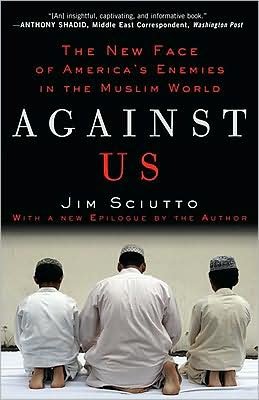 Cover for Jim Sciutto · Against Us: the New Face of America's Enemies in the Muslim World (Paperback Book) (2009)