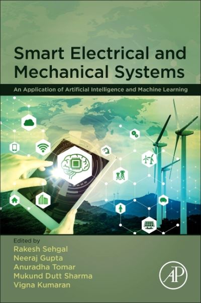Smart Electrical and Mechanical Systems: An Application of Artificial Intelligence and Machine Learning - Anuradha Tomar - Books - Elsevier Science & Technology - 9780323907897 - June 21, 2022