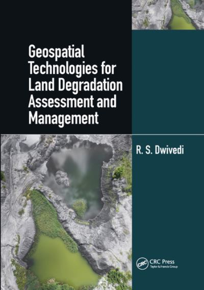 Cover for Dwivedi, R. S. (Jawaharlal Nehru Technological University, Hyderabad, India) · Geospatial Technologies for Land Degradation Assessment and Management (Paperback Book) (2020)