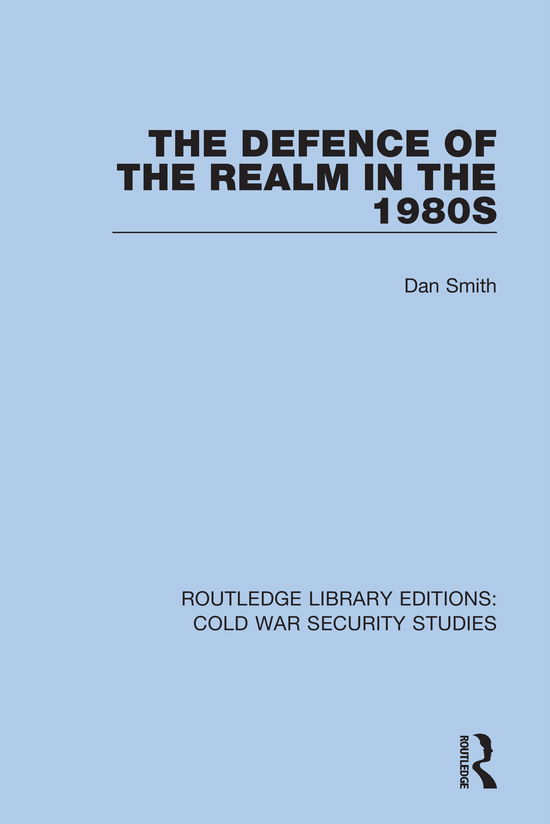 Cover for Dan Smith · The Defence of the Realm in the 1980s - Routledge Library Editions: Cold War Security Studies (Inbunden Bok) (2021)