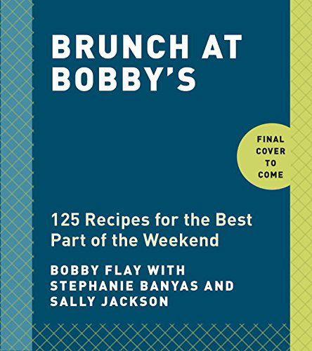 Cover for Bobby Flay · Brunch at Bobby's: 140 Recipes for the Best Part of the Weekend: A Cookbook (Hardcover Book) (2015)