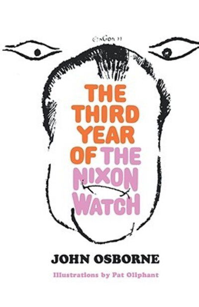 Cover for John Osborne · Third Year of the Nixon Watch (Book) (1972)