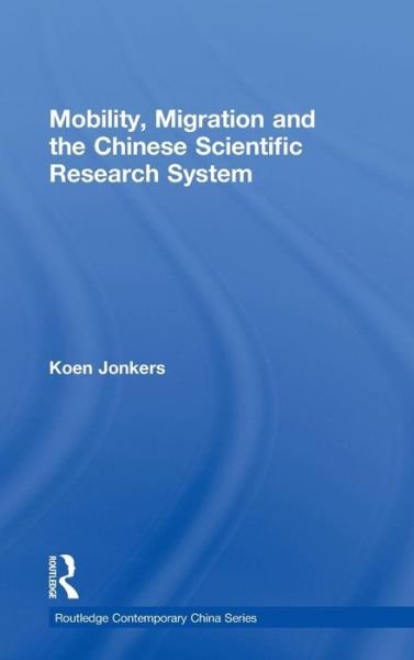 Cover for Koen Jonkers · Mobility, Migration and the Chinese Scientific Research System - Routledge Contemporary China Series (Hardcover Book) (2010)