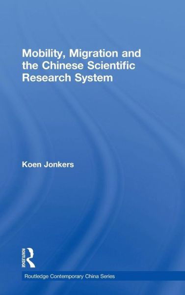 Cover for Koen Jonkers · Mobility, Migration and the Chinese Scientific Research System - Routledge Contemporary China Series (Gebundenes Buch) (2010)