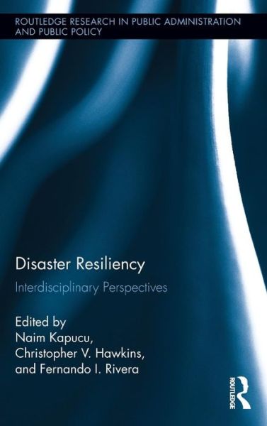 Cover for Naim Kapucu · Disaster Resiliency: Interdisciplinary Perspectives - Routledge Research in Public Administration and Public Policy (Hardcover Book) (2012)