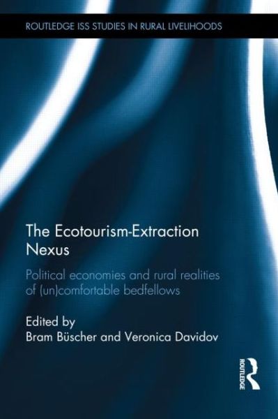 Cover for Bram B Scher · The Ecotourism-Extraction Nexus: Political Economies and Rural Realities of (un)Comfortable Bedfellows - Routledge ISS Studies in Rural Livelihoods (Hardcover Book) (2013)