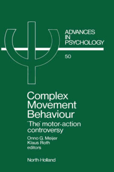Cover for Onno Ed Meijer · Complex Movement Behaviour: 'The' Motor-Action Controversy - Advances in Psychology (Hardcover Book) (1988)