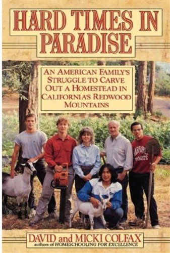 David Colfax · Hard Times in Paradise: An American Family's Struggle to Carve out a Homestead in California's Redwood Mountains (Hardcover Book) (1992)