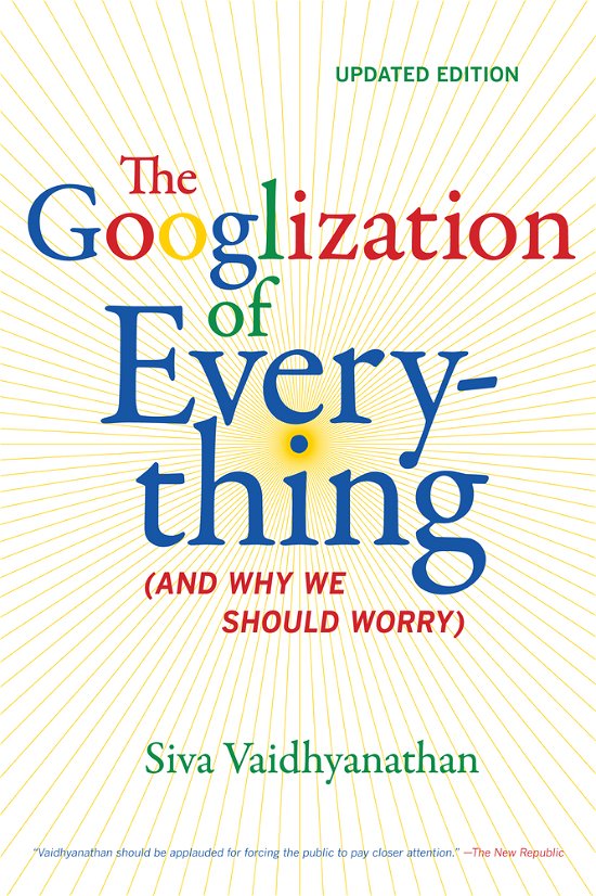 The Googlization of Everything: (And Why We Should Worry) - Siva Vaidhyanathan - Bücher - University of California Press - 9780520272897 - 13. März 2012